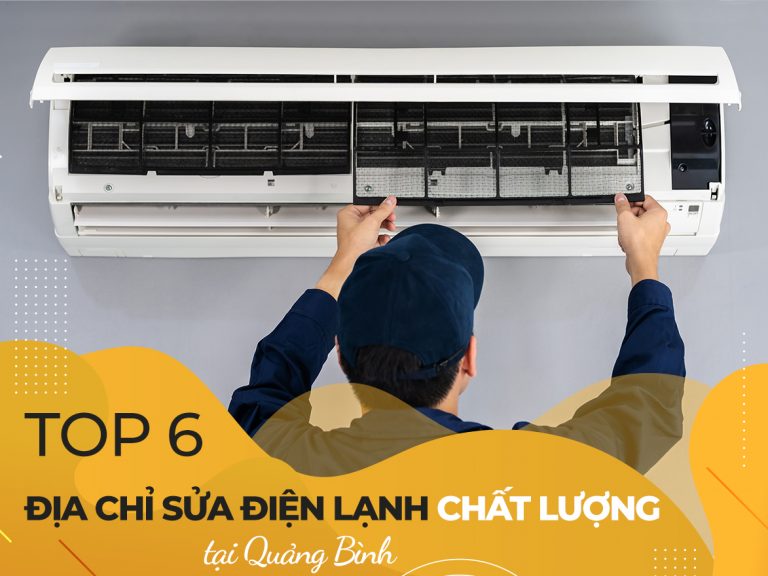 Top 6 địa chỉ sửa chữa điện lạnh chất lượng tại Quảng Bình